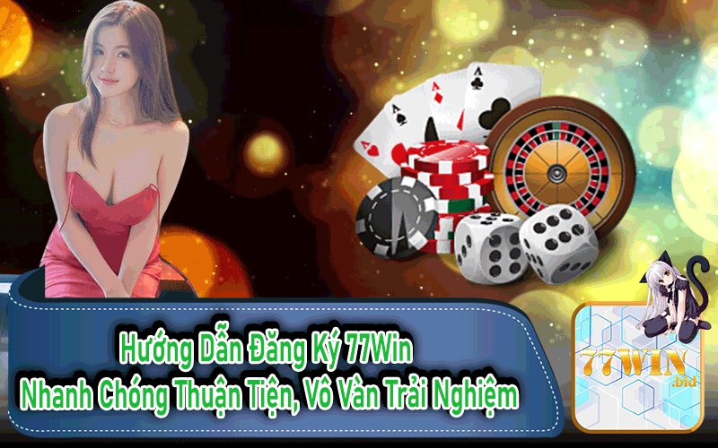 Hướng Dẫn Đăng Ký 77win – Nhanh Chóng Thuận Tiện, Vô Vàn Trải Nghiệm