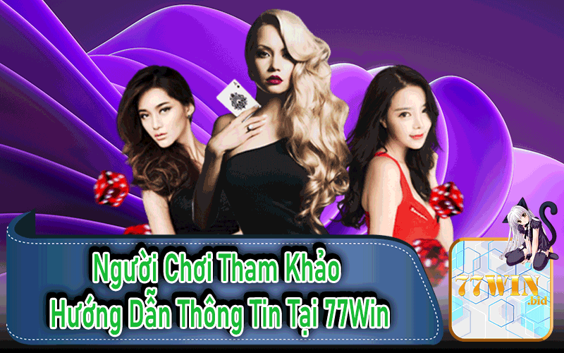 Người Chơi Tham Khảo Hướng Dẫn Thông Tin Tại 77Win