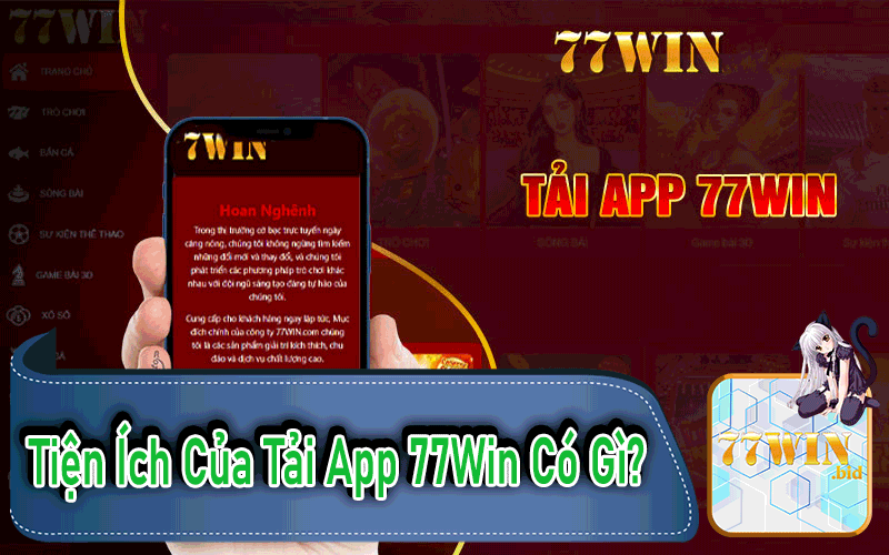 Tiện Ích Của Tải App 77Win Có Gì?