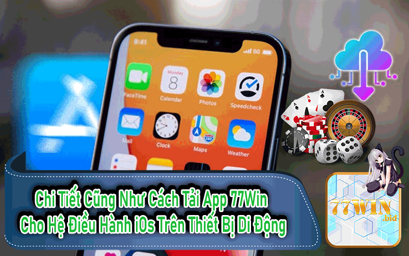 Chi Tiết Cũng Như Cách Tải App 77Win 
Cho Hệ Điều Hành iOs Trên Thiết Bị Di Động